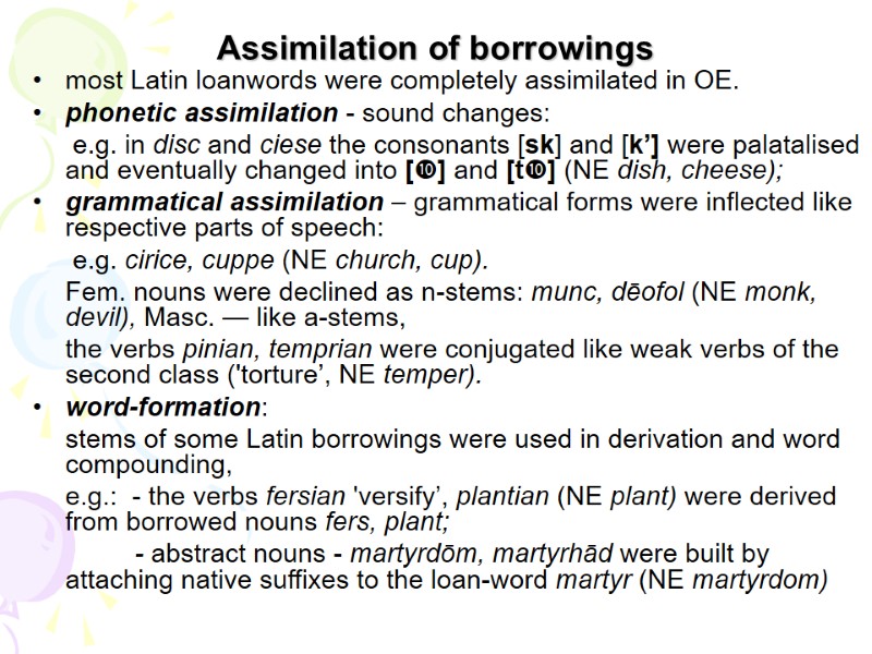 Assimilation of borrowings most Latin loanwords were completely assimilated in OE. phonetic assimilation -